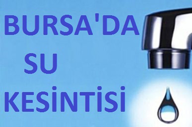 Bursa’da 2 haftalık su kesintisi Bursa’da 2 haftalık su kesintisi